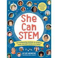 She Can STEM 50 Trailblazing Women in Science from Ancient History to Today – Includes hands-on activities exploring Science, Technology, Engineering, and Math