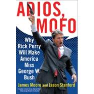 Adios, Mofo : Why Rick Perry Will Make America Miss George W. Bush