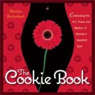 The Cookie Book Celebrating the Art, Power and Mystery of Woman's Sweetest Spot