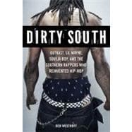 Dirty South OutKast, Lil Wayne, Soulja Boy, and the Southern Rappers Who Reinvented Hip-Hop