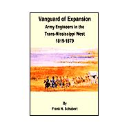 Vanguard of Expansion: Army Engineers in the Trans-Mississippi West 1819 - 1879