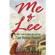 Me and Lee : How I Came to Know, Love and Lose Lee Harvey Oswald