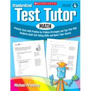 Standardized Test Tutor: Math: Grade 4 Practice Tests With Problem-by-Problem Strategies and Tips That Help Students Build Test-Taking Skills and Boost Their Scores