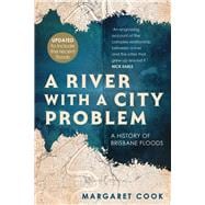 A River with a City Problem A History of Brisbane Floods (Updated edition)