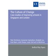 The Culture of Change: Case Studies of Improving Schools in Singapore And London