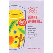365 Skinny Smoothies Healthy, Never-Boring Recipes with 52 Weekly Shopping Lists for Stress-Free Weight Loss