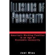 Illusions of Prosperity America's Working Families in an Age of Economic Insecurity