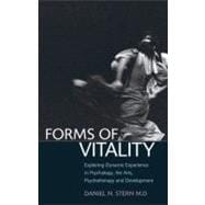 Forms of Vitality Exploring Dynamic Experience in Psychology and the Arts