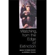 Watching, from the Edge of Extinction