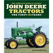 The Complete Book of Classic John Deere Tractors The First 100 Years