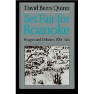 Set Fair for Roanoke : Voyages and Colonies, 1584-1606