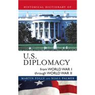 Historical Dictionary of U.s. Diplomacy from World War I Through World War II