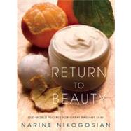 Return to Beauty : Old-World Recipes for Great Radiant Skin