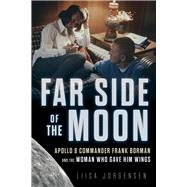 Far Side of the Moon Apollo 8 Commander Frank Borman and the Woman Who Gave Him Wings