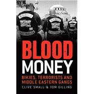 Blood Money Bikies, Terrorists and Middle Eastern Gangs