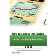 How to Land a Top-Paying Market and Survey Researchers Job : Your Complete Guide to Opportunities, Resumes and Cover Letters, Interviews, Salaries, Promotions, What to Expect from Recruiters and More!