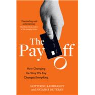 The Pay Off How Changing the Way We Pay Changes Everything
