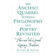 The Ancient Quarrel between Philosophy and Poetry Revisited Plato and the Greek Literary Tradition
