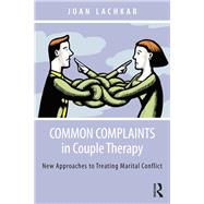 Common Complaints in Couple Therapy: New Approaches to Treating Marital Conflict