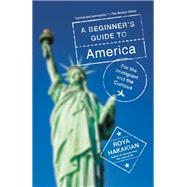 A Beginner's Guide to America For the Immigrant and the Curious