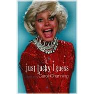Just Lucky I Guess : A Memoir of Sorts