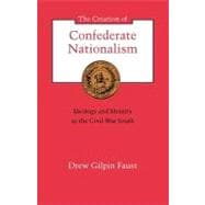 The Creation of Confederate Nationalism