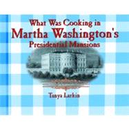 What Was Cooking in Martha's Washington's Presidential Mansions?