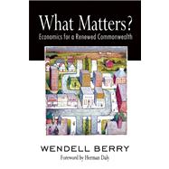 What Matters? Economics for a Renewed Commonwealth