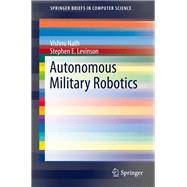 Autonomous Military Robotics
