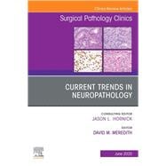 Current Trends in Neuropathology, an Issue of Surgical Pathology Clinics