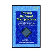 Towards the Visual Microprocessor VLSI Design and the Use of Cellular Neural Network Universal Machines
