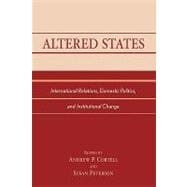 Altered States International Relations, Domestic Politics, and Institutional Change