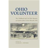 Ohio Volunteer : The Childhood and Civil War Memoirs of Captain John Calvin Hartzell, OVI