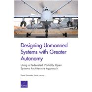 Designing Unmanned Systems with Greater Autonomy Using a Federated, Partially Open Systems Architecture Approach