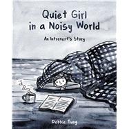 Quiet Girl in a Noisy World An Introvert's Story