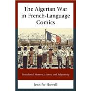 The Algerian War in French-Language Comics Postcolonial Memory, History, and Subjectivity