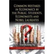 Common Mistakes in Economics by the Public, Students, Economists, and Nobel Laureates