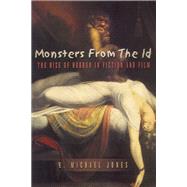 Monsters from the Id : The Rise of Horror in Fiction and Film