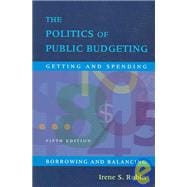 The Politics of Public Budgeting: Getting And Spending, Borrowing And Balancing