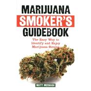 Marijuana Smoker's Guidebook The Easy Way to Identify and Enjoy Marijuana Strains