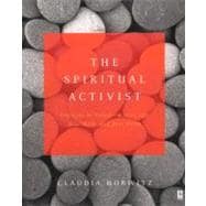 The Spiritual Activist: Practices to Transform Your Life, Your Work, and Your World
