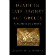 Death in Late Bronze Age Greece Variations on a Theme