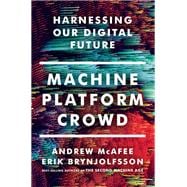 Machine, Platform, Crowd Harnessing Our Digital Future