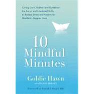 10 Mindful Minutes : Giving Our Children--and Ourselves--the Social and Emotional Skills to Reduce Stress and Anxiety for Healthier, Happy Lives