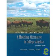 Functions and Change: A Modeling Alternative to College Algebra : Preliminary Edition
