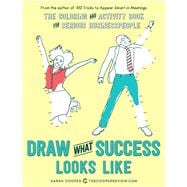 Draw What Success Looks Like The Coloring and Activity Book for Serious Businesspeople