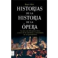 Historias de la historia de la ópera La otra cara del género lírico a través de las anécdotas y curiosidades de sus protagonistas