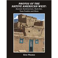 Photos of the Native American West Ancient Architecture, Rock Art, Taos Pueblo and More