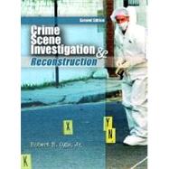 Crime Scene Investigation and Reconstruction : With Guidelines for Crime Scene Search and Physical Evidence Collection