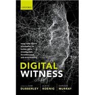 Digital Witness Using Open Source Information for Human Rights Investigation, Documentation, and Accountability